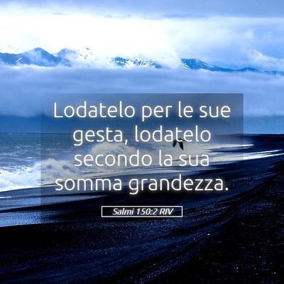 Picture 05 - Salmi 150:2 RIV - Lodatelo per le sue gesta, lodatelo secondo la - Bible Verse Picture