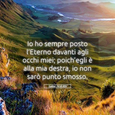 Picture 05 - Salmi 16:8 RIV - Io ho sempre posto l’Eterno davanti agli occhi - Bible Verse Picture