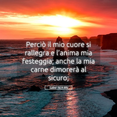 Picture 05 - Salmi 16:9 RIV - Perciò il mio cuore si rallegra e l’anima mia - Bible Verse Picture