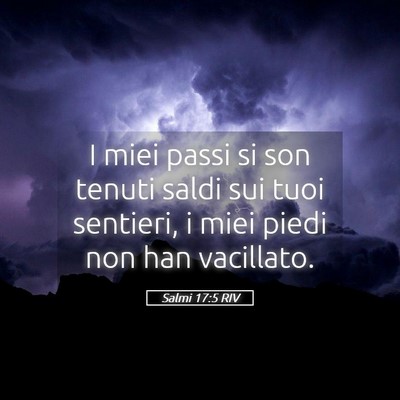 Picture 05 - Salmi 17:5 RIV - I miei passi si son tenuti saldi sui tuoi - Bible Verse Picture