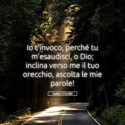 Picture 05 - Salmi 17:6 RIV - Io t’invoco, perché tu m’esaudisci, o Dio; - Bible Verse Picture