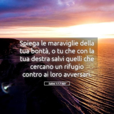 Picture 05 - Salmi 17:7 RIV - Spiega le maraviglie della tua bontà, o tu che - Bible Verse Picture