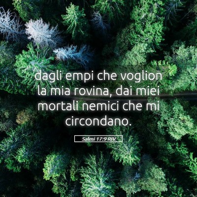 Picture 05 - Salmi 17:9 RIV - dagli empi che voglion la mia rovina, dai miei - Bible Verse Picture