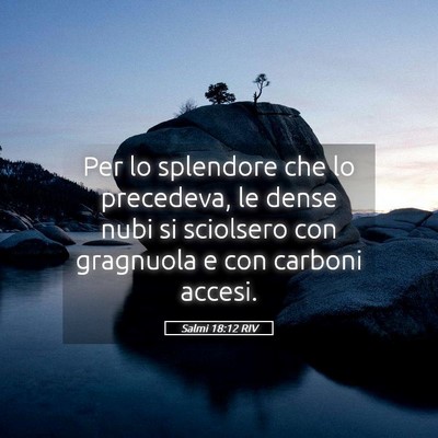 Picture 05 - Salmi 18:12 RIV - Per lo splendore che lo precedeva, le dense nubi - Bible Verse Picture