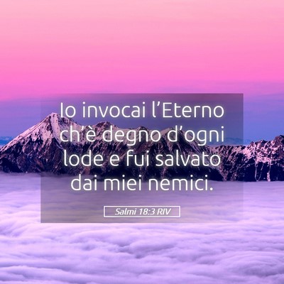 Picture 05 - Salmi 18:3 RIV - Io invocai l’Eterno ch’è degno d’ogni lode - Bible Verse Picture