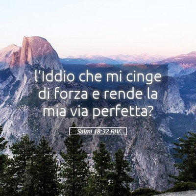 Picture 05 - Salmi 18:32 RIV - l’Iddio che mi cinge di forza e rende la mia - Bible Verse Picture