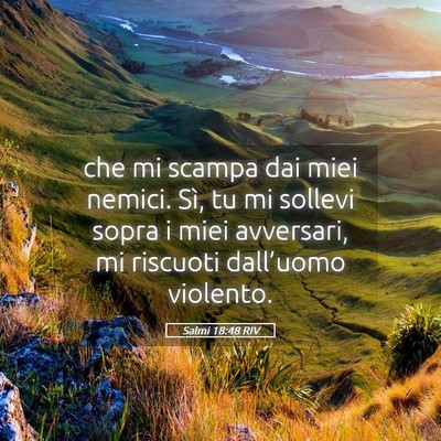 Picture 05 - Salmi 18:48 RIV - che mi scampa dai miei nemici. Sì, tu mi sollevi - Bible Verse Picture