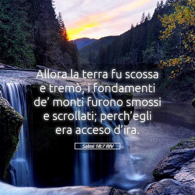 Picture 05 - Salmi 18:7 RIV - Allora la terra fu scossa e tremò, i fondamenti - Bible Verse Picture