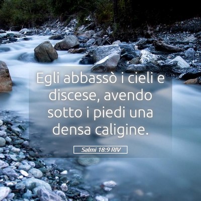 Picture 05 - Salmi 18:9 RIV - Egli abbassò i cieli e discese, avendo sotto i - Bible Verse Picture