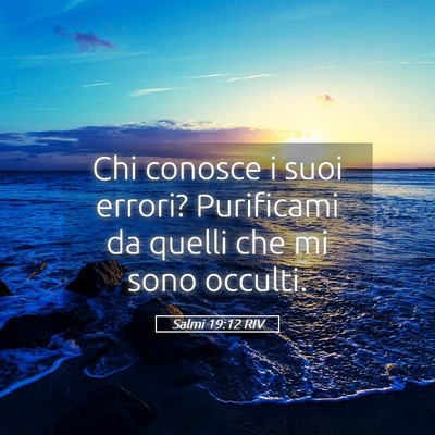 Picture 05 - Salmi 19:12 RIV - Chi conosce i suoi errori? Purificami da quelli - Bible Verse Picture