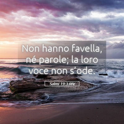 Picture 05 - Salmi 19:3 RIV - Non hanno favella, né parole; la loro voce non - Bible Verse Picture
