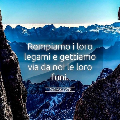 Picture 05 - Salmi 2:3 RIV - Rompiamo i loro legami e gettiamo via da noi le - Bible Verse Picture