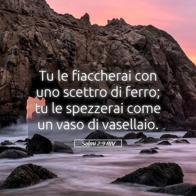 Picture 05 - Salmi 2:9 RIV - Tu le fiaccherai con uno scettro di ferro; tu le - Bible Verse Picture