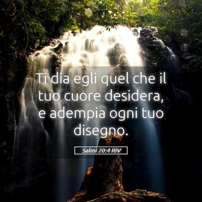 Picture 05 - Salmi 20:4 RIV - Ti dia egli quel che il tuo cuore desidera, e - Bible Verse Picture