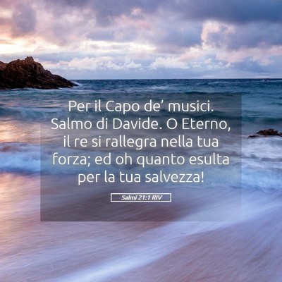 Picture 05 - Salmi 21:1 RIV - Per il Capo de’ musici. Salmo di Davide. O - Bible Verse Picture