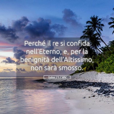 Picture 05 - Salmi 21:7 RIV - Perché il re si confida nell’Eterno, e, per la - Bible Verse Picture