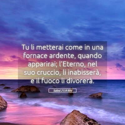 Picture 05 - Salmi 21:9 RIV - Tu li metterai come in una fornace ardente, - Bible Verse Picture