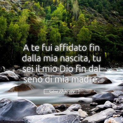Picture 05 - Salmi 22:10 RIV - A te fui affidato fin dalla mia nascita, tu sei - Bible Verse Picture