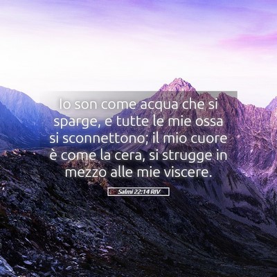 Picture 05 - Salmi 22:14 RIV - Io son come acqua che si sparge, e tutte le mie - Bible Verse Picture