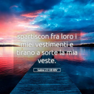 Picture 05 - Salmi 22:18 RIV - spartiscon fra loro i miei vestimenti e tirano a - Bible Verse Picture
