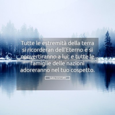 Picture 05 - Salmi 22:27 RIV - Tutte le estremità della terra si ricorderan - Bible Verse Picture