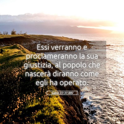 Picture 05 - Salmi 22:31 RIV - Essi verranno e proclameranno la sua giustizia, - Bible Verse Picture