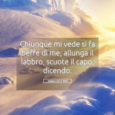 Picture 05 - Salmi 22:7 RIV - Chiunque mi vede si fa beffe di me; allunga il - Bible Verse Picture