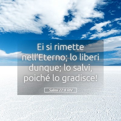 Picture 05 - Salmi 22:8 RIV - Ei si rimette nell’Eterno; lo liberi dunque; lo - Bible Verse Picture