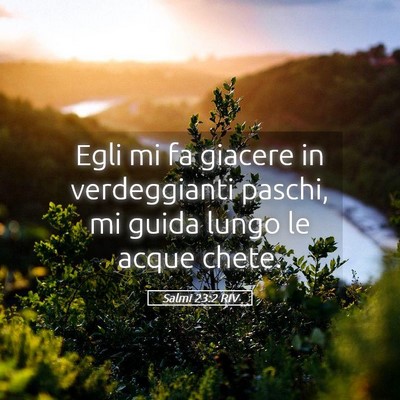 Picture 05 - Salmi 23:2 RIV - Egli mi fa giacere in verdeggianti paschi, mi - Bible Verse Picture