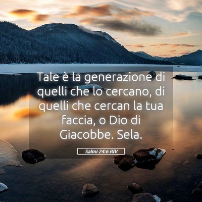Picture 05 - Salmi 24:6 RIV - Tale è la generazione di quelli che lo cercano, - Bible Verse Picture