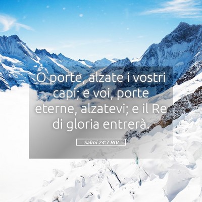 Picture 05 - Salmi 24:7 RIV - O porte, alzate i vostri capi; e voi, porte - Bible Verse Picture