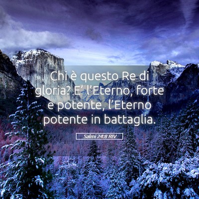 Picture 05 - Salmi 24:8 RIV - Chi è questo Re di gloria? E’ l’Eterno, - Bible Verse Picture