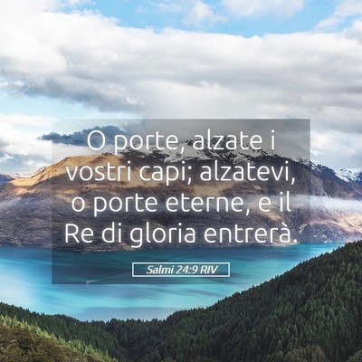 Picture 05 - Salmi 24:9 RIV - O porte, alzate i vostri capi; alzatevi, o porte - Bible Verse Picture