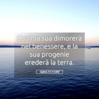 Picture 05 - Salmi 25:13 RIV - L’anima sua dimorerà nel benessere, e la sua - Bible Verse Picture