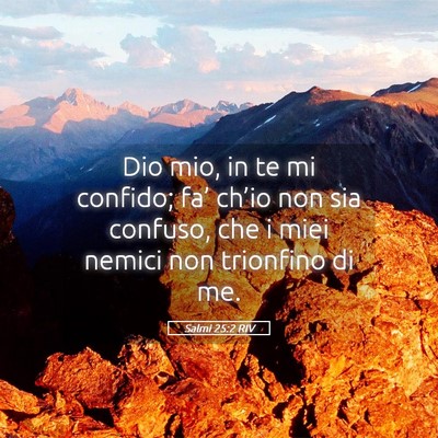 Picture 05 - Salmi 25:2 RIV - Dio mio, in te mi confido; fa’ ch’io non sia - Bible Verse Picture