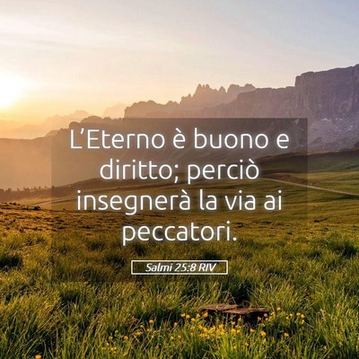Picture 05 - Salmi 25:8 RIV - L’Eterno è buono e diritto; perciò insegnerà - Bible Verse Picture