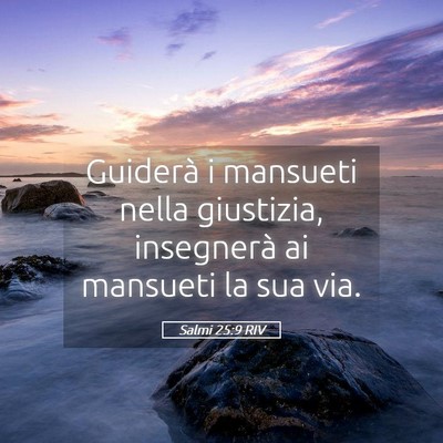 Picture 05 - Salmi 25:9 RIV - Guiderà i mansueti nella giustizia, insegnerà - Bible Verse Picture