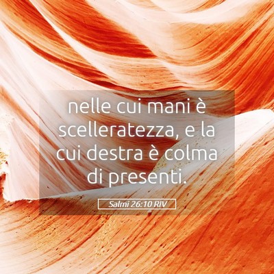 Picture 05 - Salmi 26:10 RIV - nelle cui mani è scelleratezza, e la cui destra - Bible Verse Picture