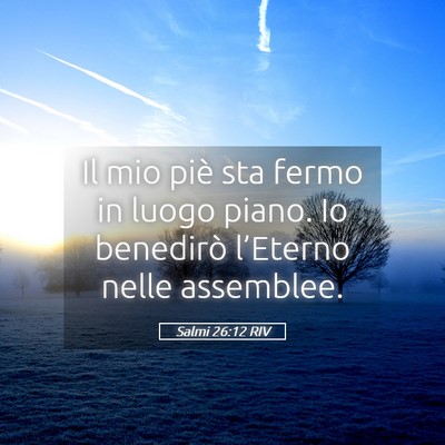 Picture 05 - Salmi 26:12 RIV - Il mio piè sta fermo in luogo piano. Io - Bible Verse Picture
