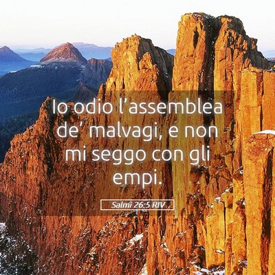 Picture 05 - Salmi 26:5 RIV - Io odio l’assemblea de’ malvagi, e non mi - Bible Verse Picture