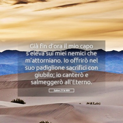 Picture 05 - Salmi 27:6 RIV - Già fin d’ora il mio capo s’eleva sui miei - Bible Verse Picture