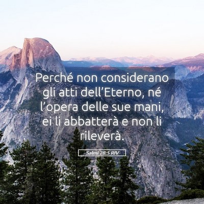 Picture 05 - Salmi 28:5 RIV - Perché non considerano gli atti dell’Eterno, - Bible Verse Picture