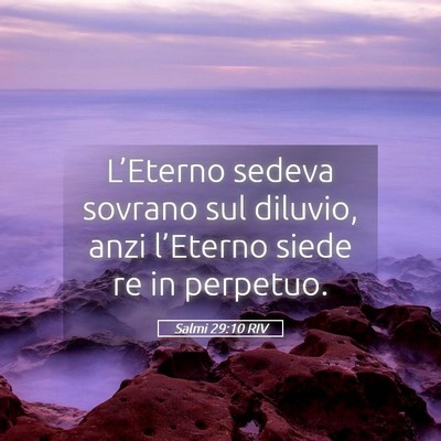 Picture 05 - Salmi 29:10 RIV - L’Eterno sedeva sovrano sul diluvio, anzi - Bible Verse Picture