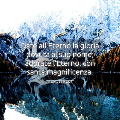 Picture 05 - Salmi 29:2 RIV - Date all’Eterno la gloria dovuta al suo nome; - Bible Verse Picture