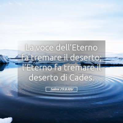 Picture 05 - Salmi 29:8 RIV - La voce dell’Eterno fa tremare il deserto; - Bible Verse Picture