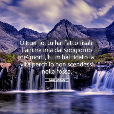 Picture 05 - Salmi 30:3 RIV - O Eterno, tu hai fatto risalir l’anima mia dal - Bible Verse Picture