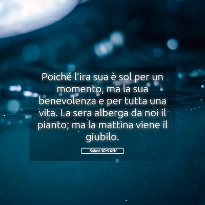 Picture 05 - Salmi 30:5 RIV - Poiché l’ira sua è sol per un momento, ma la - Bible Verse Picture
