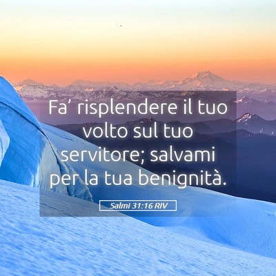 Picture 05 - Salmi 31:16 RIV - Fa’ risplendere il tuo volto sul tuo servitore; - Bible Verse Picture