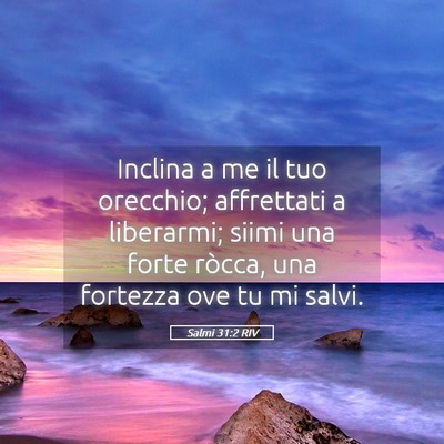 Picture 05 - Salmi 31:2 RIV - Inclina a me il tuo orecchio; affrettati a - Bible Verse Picture
