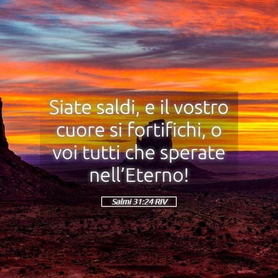 Picture 05 - Salmi 31:24 RIV - Siate saldi, e il vostro cuore si fortifichi, o - Bible Verse Picture